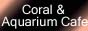 Coral & Aquarium Cafe